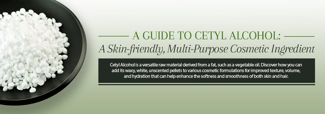 Cetyl Alcohol - A Skin-friendly Multi-purpose Raw Material