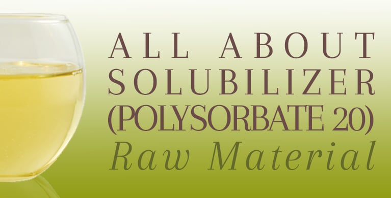 ALL ABOUT SOLUBILIZER (POLYSORBATE 20)