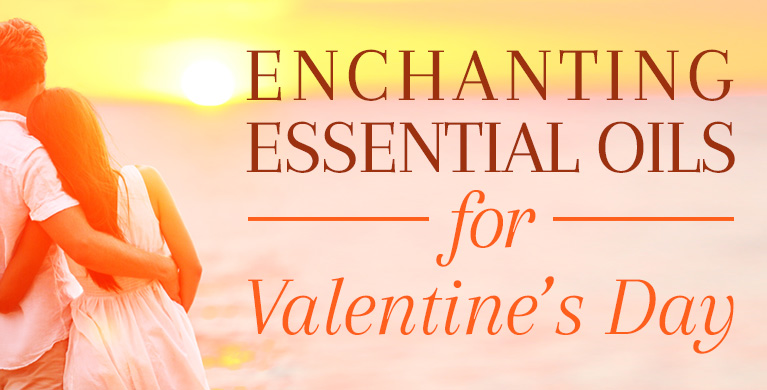 ENCHANTING ESSENTIAL OILS FOR VALENTINE'S DAY