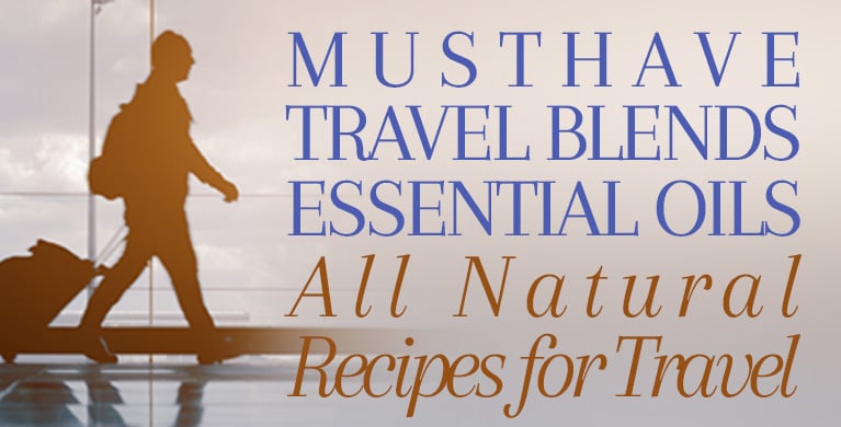 TRAVEL ESSENTIALS: MUST-HAVE ESSENTIAL OIL BLENDS FOR TRAVEL