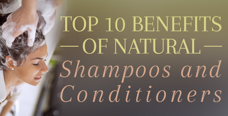 TOP 10 BENEFITS OF NATURAL SHAMPOOS AND CONDITIONERS