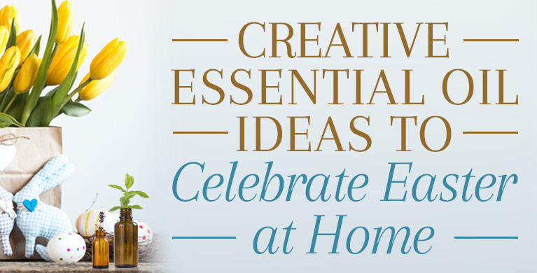 CREATIVE ESSENTIAL OIL IDEAS TO CELEBRATE EASTER AT HOME