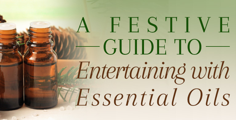 A FESTIVE GUIDE TO ENTERTAINING WITH ESSENTIAL OILS