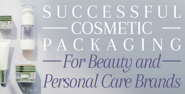 SUCCESSFUL COSMETIC PACKAGING FOR BEAUTY AND PERSONAL CARE BRANDS