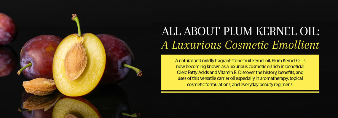 ALL ABOUT PLUM KERNEL OIL: A LUXURIOUS COSMETIC EMOLLIENT