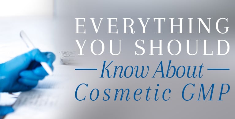 EVERYTHING YOU SHOULD KNOW ABOUT COSMETIC GMP (GOOD MANUFACTURING PRACTICES)