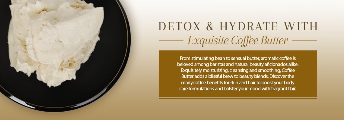DETOX &amp; HYDRATE WITH EXQUISITE COFFEE BUTTER