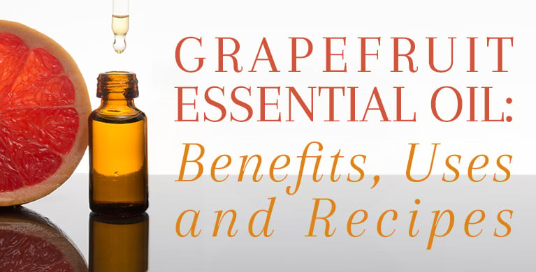 GRAPEFRUIT ESSENTIAL OIL BENEFITS, USES AND RECIPES