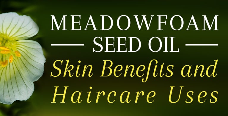 MEADOWFOAM SEED OIL: SKIN BENEFITS AND HAIRCARE USES