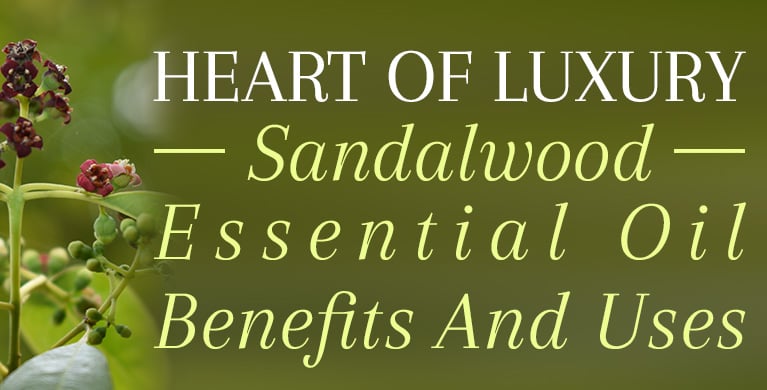 SANDALWOOD ESSENTIAL OIL BENEFITS AND USES