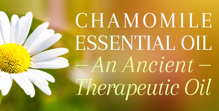 CHAMOMILE ESSENTIAL OIL - AN ANCIENT THERAPEUTIC OIL
