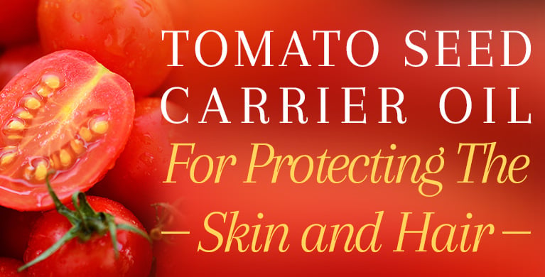 Tomato Seed Carrier Oil – A Natural Oil To Protect Your Skin and Hair