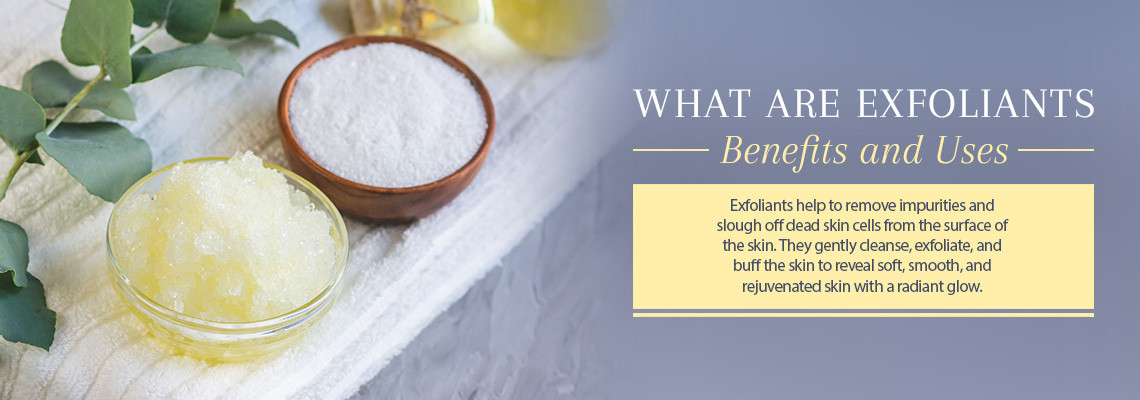 WHAT ARE EXFOLIANTS - BENEFITS AND USES