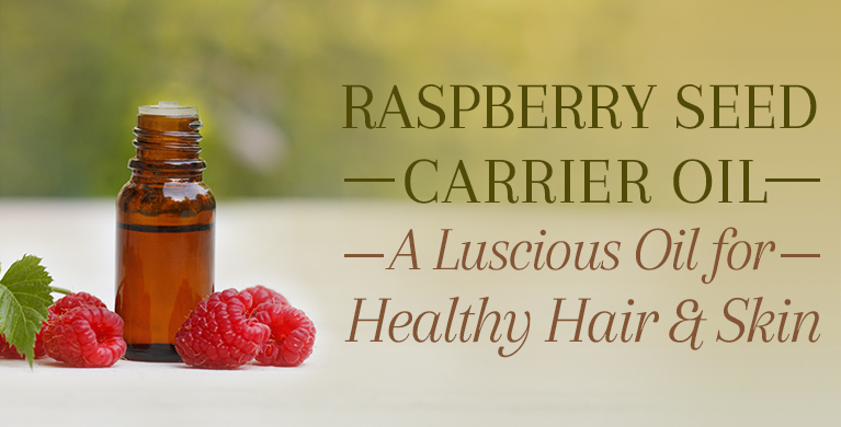 RASPBERRY SEED CARRIER OIL: A LUSCIOUS OIL FOR HEALTHY HAIR AND SKIN