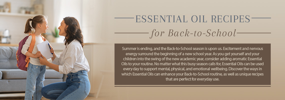 Getting organized and preparing for Back-to-School can get stressful. Discover the ways in which Essential Oils can enhance your Back-to-School routine, as well as unique recipes that are perfect for everyday use. 