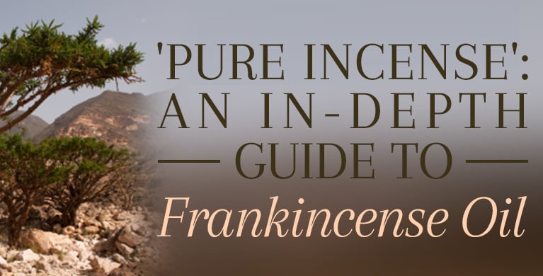 'PURE INCENSE': AN IN-DEPTH GUIDE TO FRANKINCENSE OIL