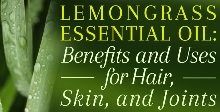 LEMONGRASS ESSENTIAL OIL: BENEFITS AND USES FOR HAIR, SKIN, AND JOINTS