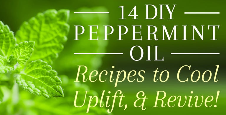 14 DIY PEPPERMINT OIL RECIPES TO COOL, UPLIFT, &amp; REVIVE!