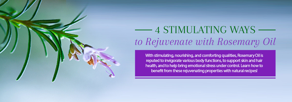 4 STIMULATING WAYS TO REJUVENATE WITH ROSEMARY OIL