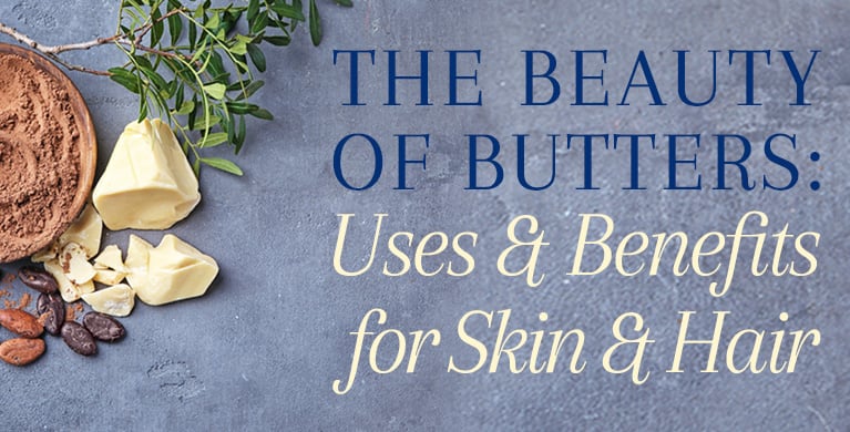 THE BEAUTY OF BUTTERS: USES &amp; BENEFITS FOR SKIN &amp; HAIR