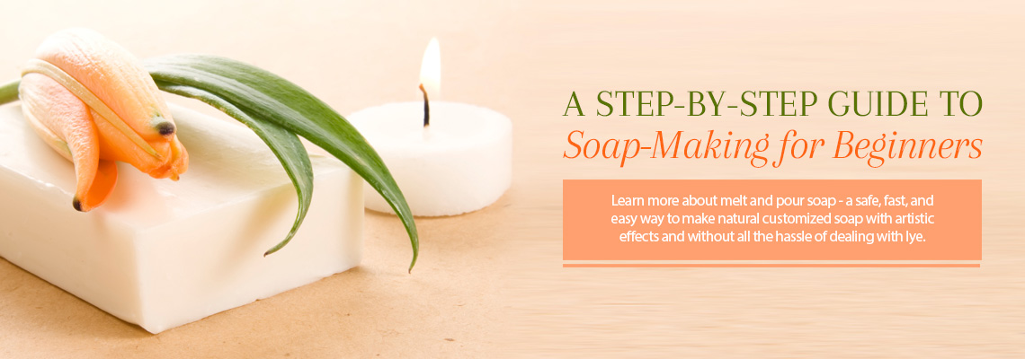 A STEP-BY-STEP GUIDE TO SOAP-MAKING FOR BEGINNERS