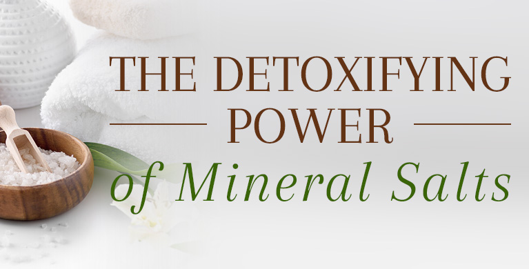 THE DETOXIFYING POWER OF MINERAL SALTS