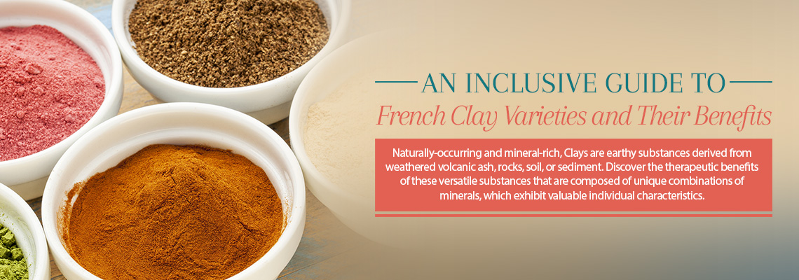 AN ALL-INCLUSIVE GUIDE TO FRENCH CLAY VARIETIES &amp; THEIR BENEFITS